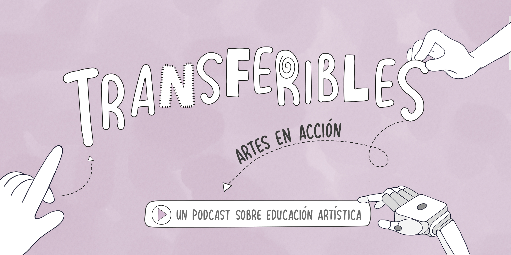 Podcast Transferibles: Artes en acción