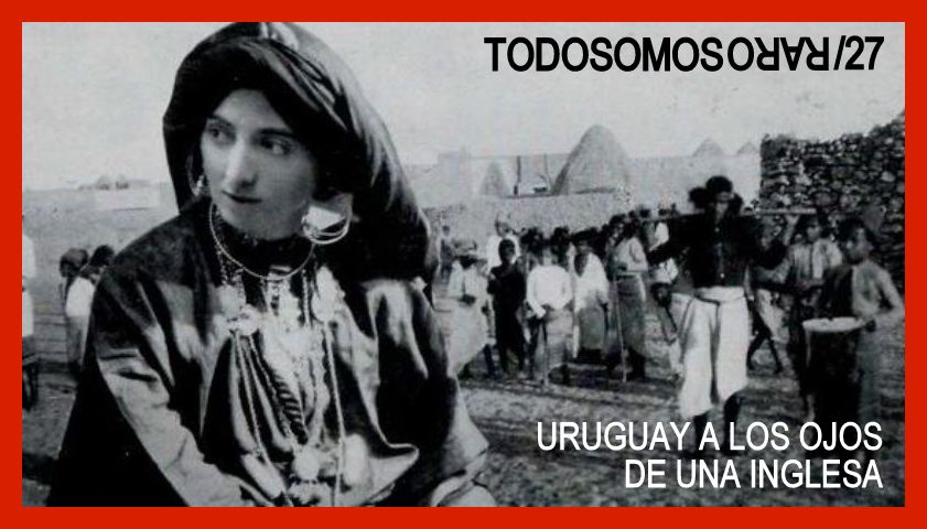 Todos Somos Raros: los uruguayos a los ojos de una inglesa.