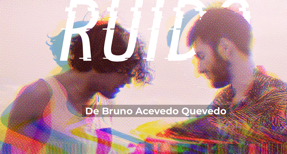 “Ruido” de Bruno Acevedo Quevedo