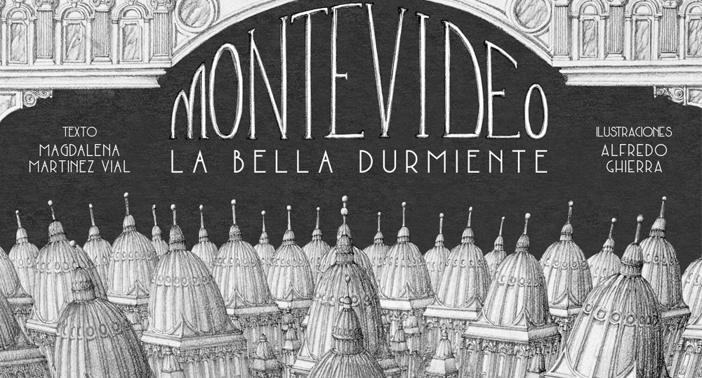 «Montevideo, la bella durmiente» de Magdalena Martínez y Alfredo Ghierra  