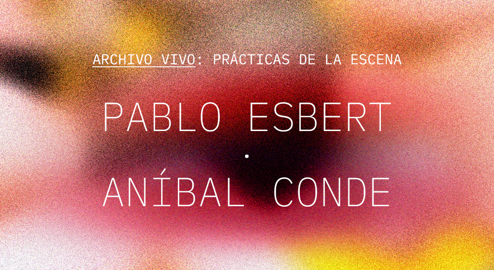 Archivo vivo: prácticas de la escena. Pablo Esbert-Aníbal Conde